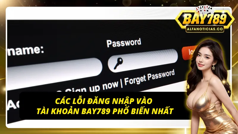 3 lỗi đăng nhập BAY789 phổ biến nhất
