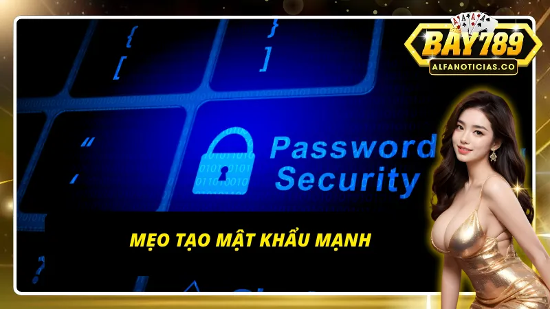 Những bí kíp giúp tạo mật khẩu mạnh 