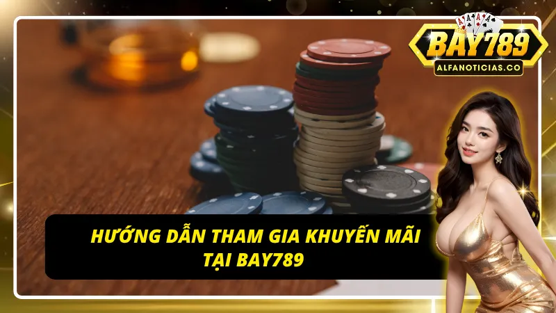 Hướng dẫn tham gia khuyến mãi dành cho người mới tại BAY789