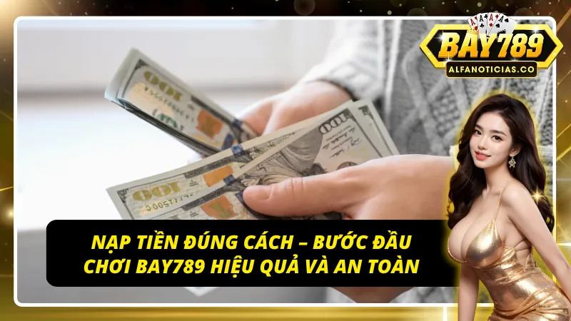 Nạp tiền đúng cách với cổng game BAY789
