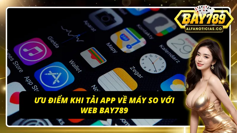 Lý do nên tải app BAY789